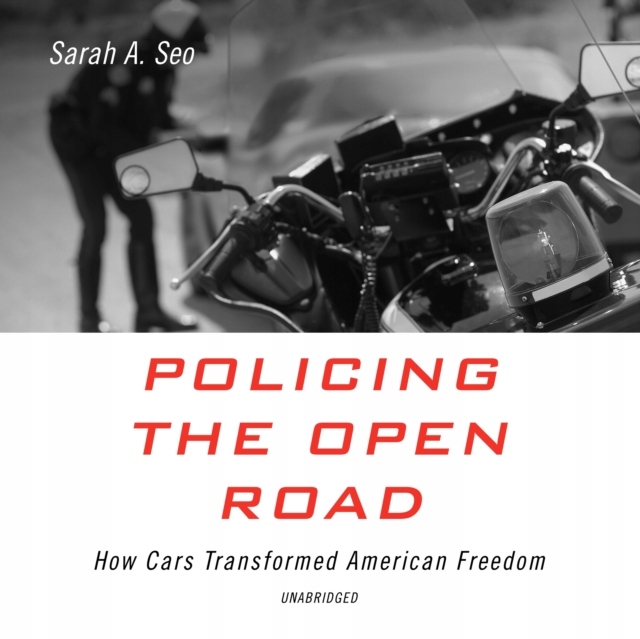 Policing the Open Road - Seo, Sarah A. AUDIOBOOK