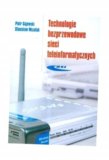 TECHNOLOGIE BEZPRZEWODOWE SIECI TELEINFORMAT. PIOTR GAJEWSKI, STANISŁAW WSZ