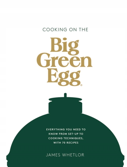 Cooking on the Big Green Egg JAMES WHETLOR