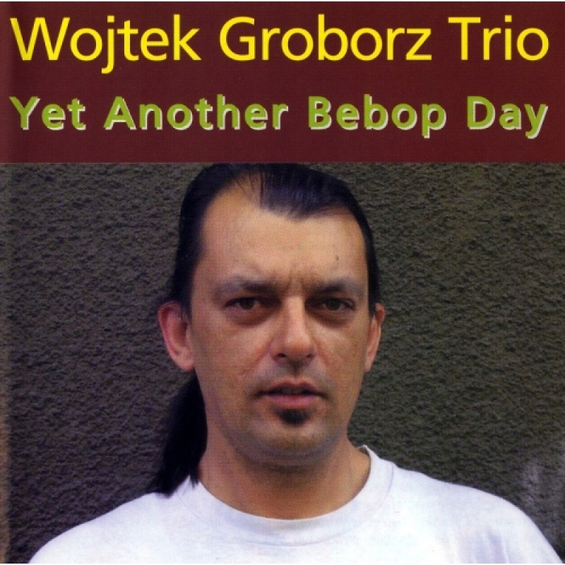 

CD Wojtek Groborz Yet Another Bebop Day
