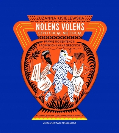 Nolens volens czyli chcąc nie chcąc Zuzanna Kisielewska, Agata Dudek