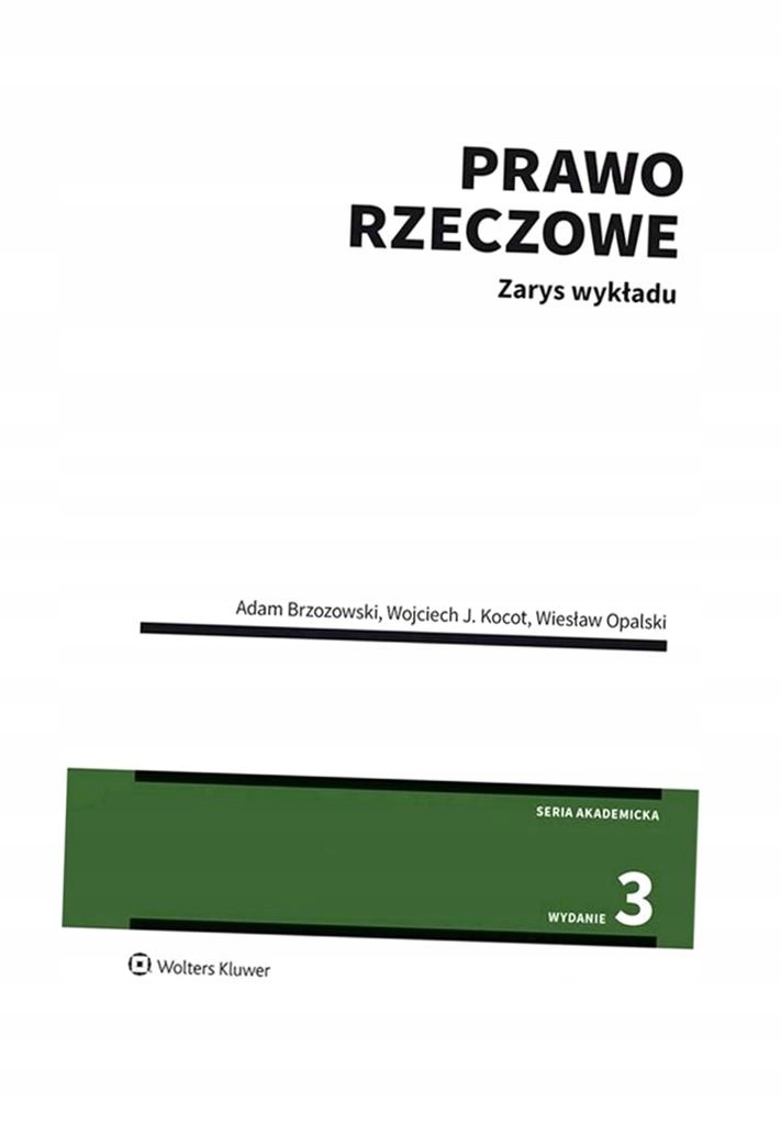 PRAWO RZECZOWE. ZARYS WYKŁADU WYD.3 ADAM BRZOZOWSKI, WOJCIECH J. KOCOT, WIE