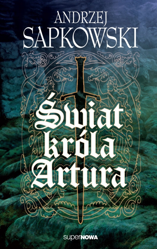 ŚWIAT KRÓLA ARTURA - ANDRZEJ SAPKOWSKI