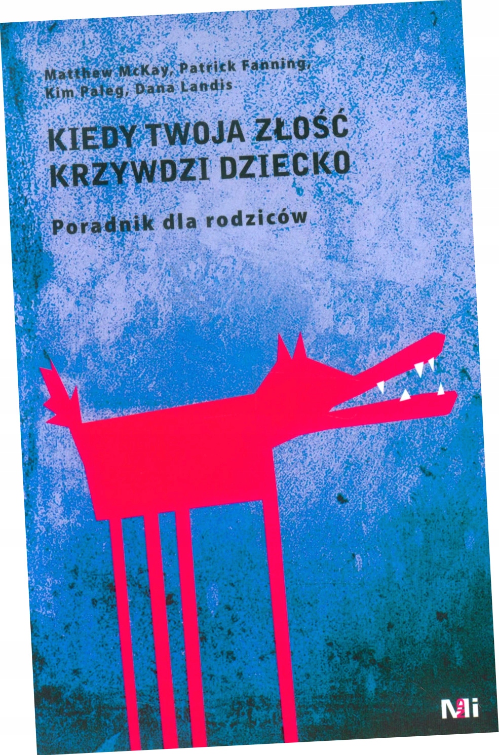 Kiedy twoja złość krzywdzi dziecko. Poradnik dla rodziców