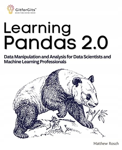 Rosch, Matthew Learning Pandas 2.0: A Comprehensive Guide to Data Manipulat