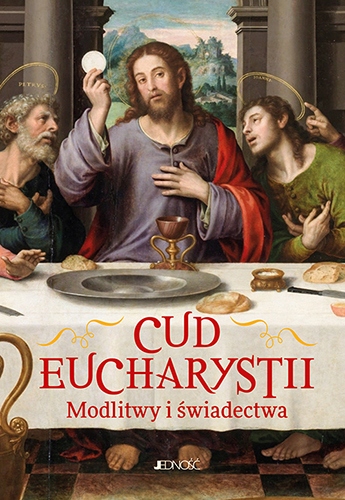 

Cud Eucharystii. Modlitwy i świadectwa