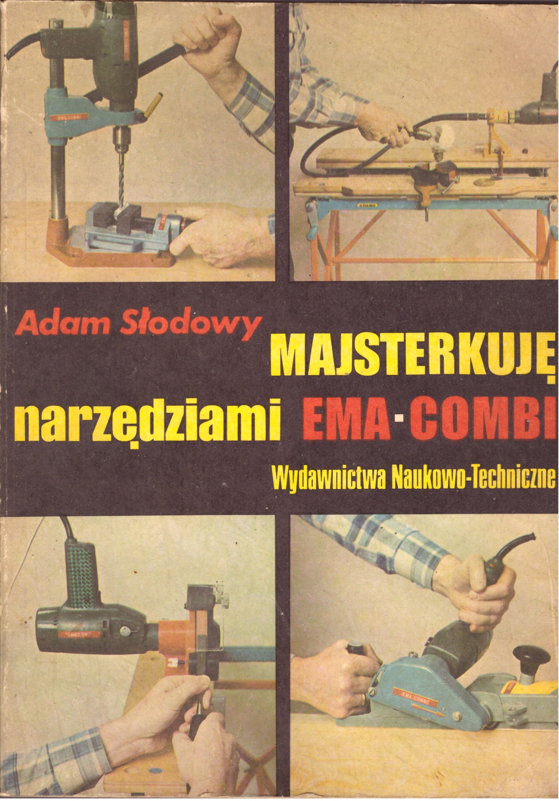 Majsterkuję narzędziami EMA-COMBI Adam Słodowy