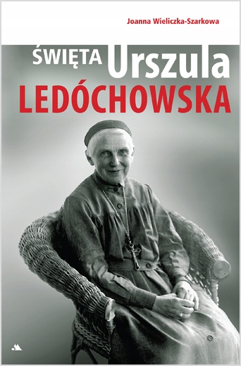 Święta Urszula Ledóchowska J. Wieliczka-Szarkowa