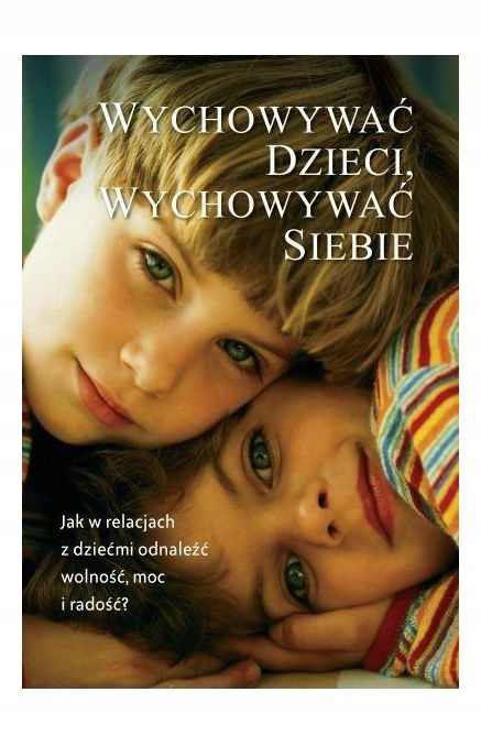 WYCHOWYWAĆ DZIECI, WYCHOWYWAĆ SIEBIE - Naoim Aldor