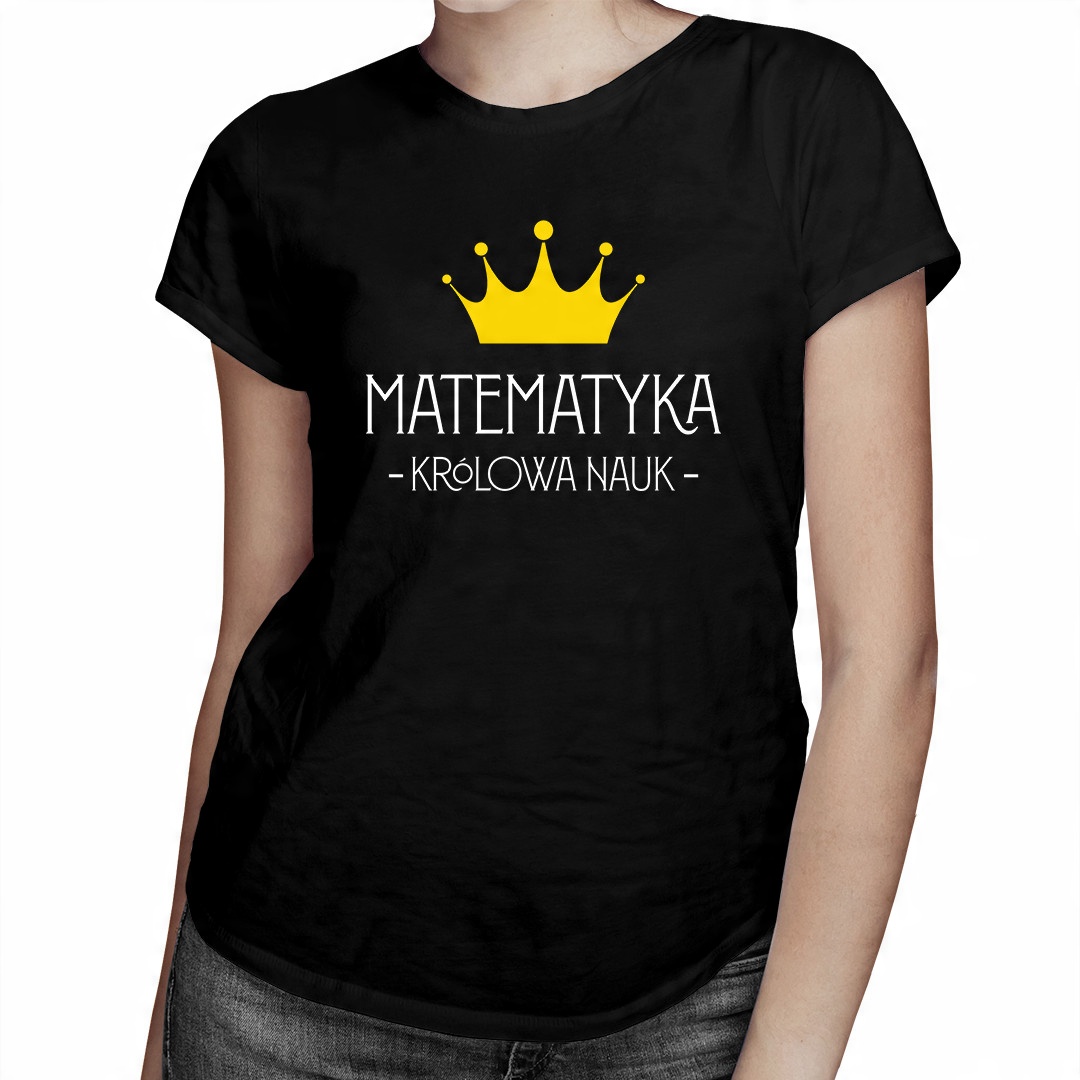 

Matematyka - królowa nauk - koszulka dla niej