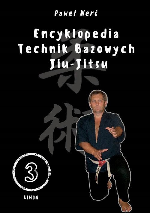 ENCYKLOPEDIA TECHNIK BAZOWYCH JIU-JITSU. TOM 3