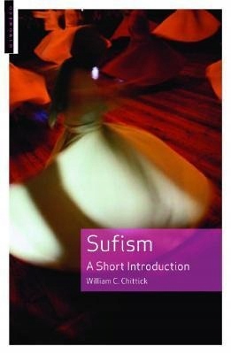 Sufism: A Beginners Guide WILLIAM C CHITTICK