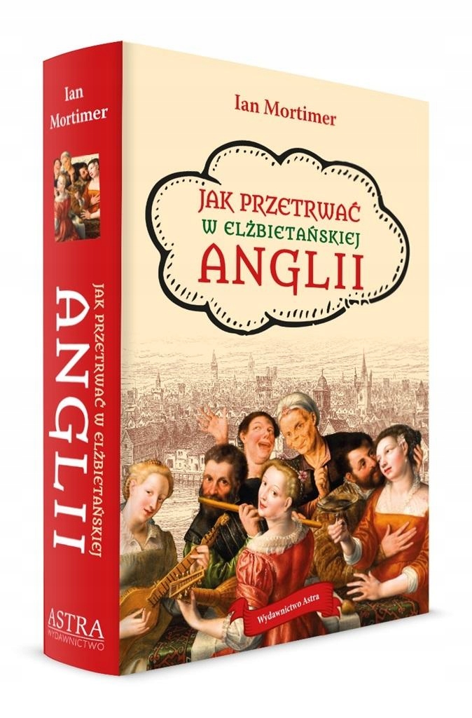JAK PRZETRWAĆ W ELŻBIETAŃSKIEJ ANGLII IAN MORTIMER
