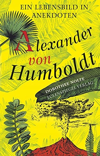 Alexander von Humboldt DOROTHEE NOLTE