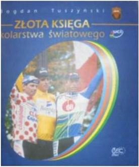 Złota księga kolarstwa światowego - B. Tuszyński