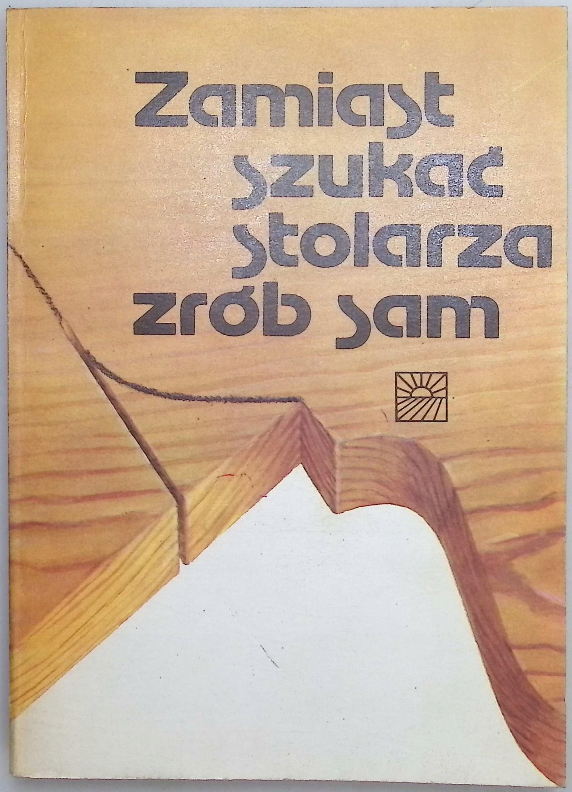 Zamiast szukać stolarza zrób sam Sławomir Matuszewski
