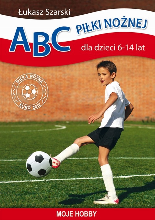 ABC PIŁKI NOŻNEJ DLA DZIECI 6-14 LAT ŁUKA.. EBOOK