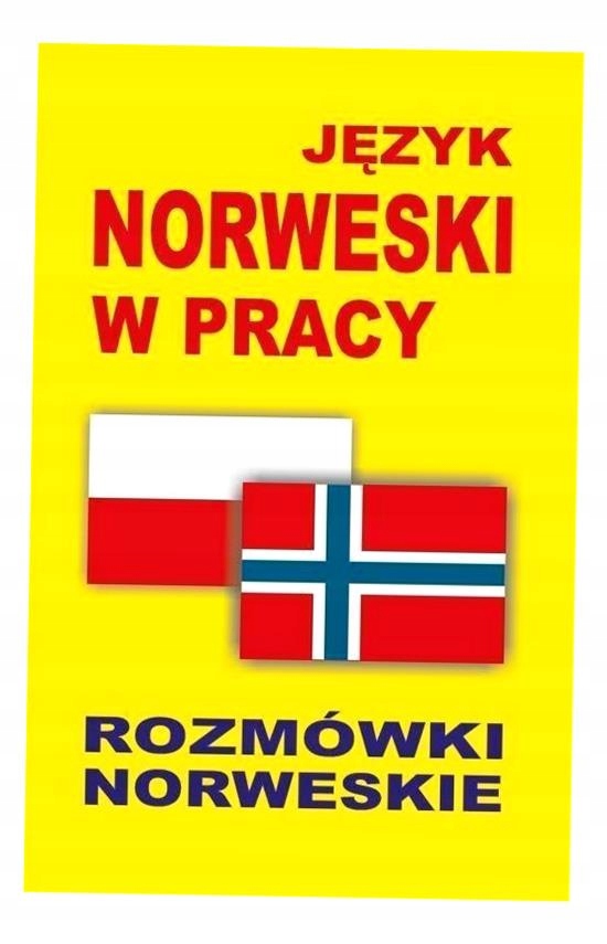 JĘZYK NORWESKI W PRACY. ROZMÓWKI NORWESKIE PRACA ZBIOROWA