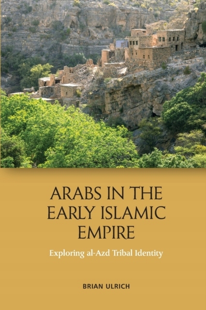 Arabs in the Early Islamic Empire BRIAN ULRICH