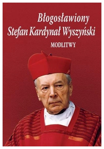 Błogosławiony Stefan Kardynał Wyszyński. Modlitwy