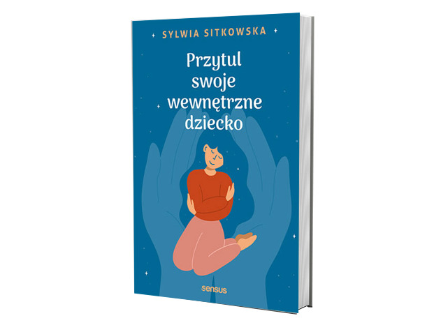 

Przytul swoje wewnętrzne dziecko Sylwia Sitkowska