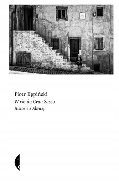 

W cieniu Gran Sasso Historie z Abruzji P.Kępiński
