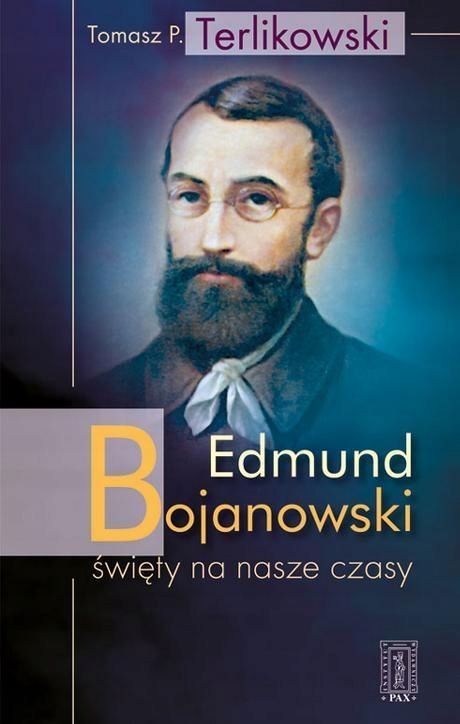 Edmund Bojanowski Święty Na Nasze Czasy