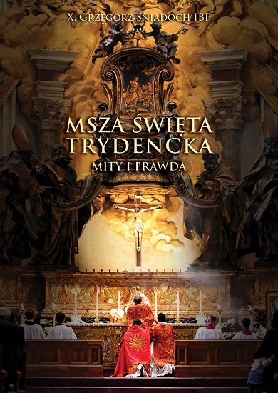 

Msza Święta Trydencka. Prawda i Mity. Tom I i II