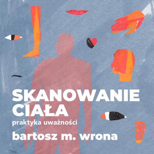 SKANOWANIE CIAŁA. PRAKTYKA UWAŻNOŚCI BARTOSZ M. WRONA AUDIOBOOK