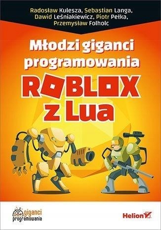 MŁODZI GIGANCI PROGRAMOWANIA. ROBLOX Z LUA PRACA ZBIOROWA