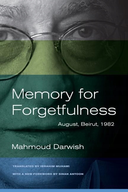Memory for Forgetfulness: August, Beirut, 1982 MAHMOUD DARWISH