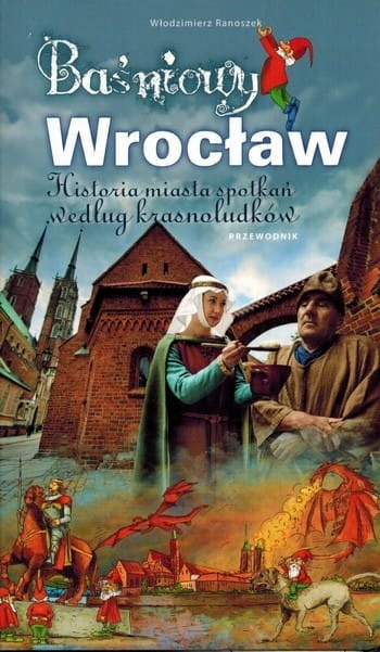 

Baśniowy Wrocław Historia Miasta Przewodnik