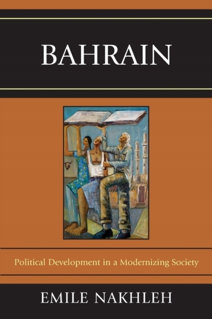 Bahrain: Political Development in a Modernizing Society EMILE NAKHLEH