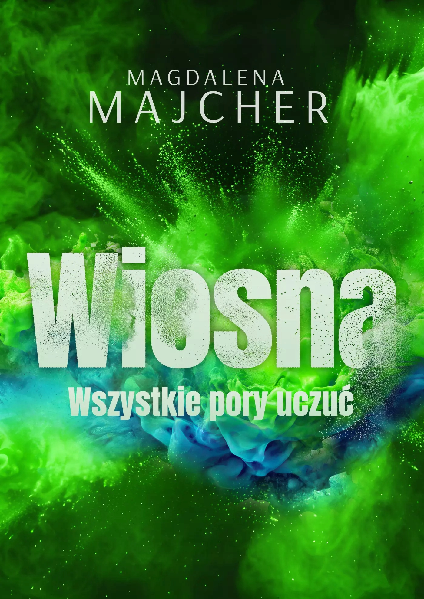 Wszystkie pory uczuć. Wiosna Magdalena Majcher-stan Nowa