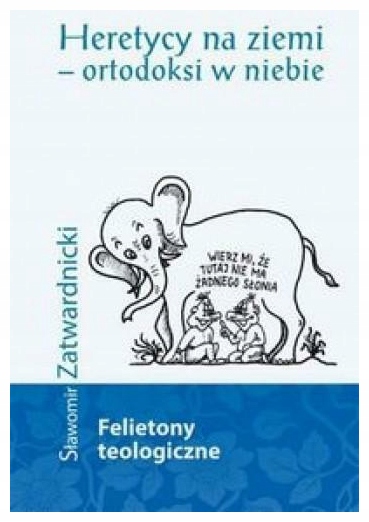 Zatwardnicki Heretycy na ziemi ortodoksi w niebie