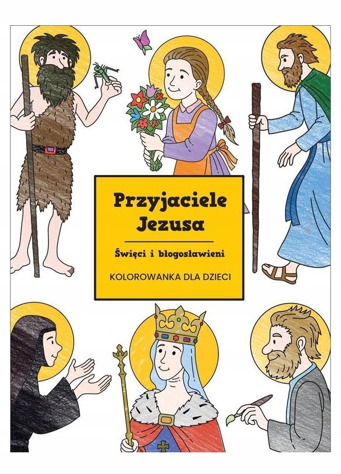 PRZYJACIELE JEZUSA. ŚWIĘCI I BŁOGOSŁAWIENI [KSIĄŻKA]