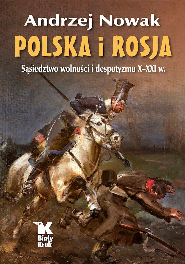 POLSKA I ROSJA. SĄSIEDZTWO WOLNOŚCI I DESPOTYZMU X-XXI W - ANDRZEJ NOWAK