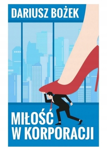 Miłość w korporacji Dariusz Bożek