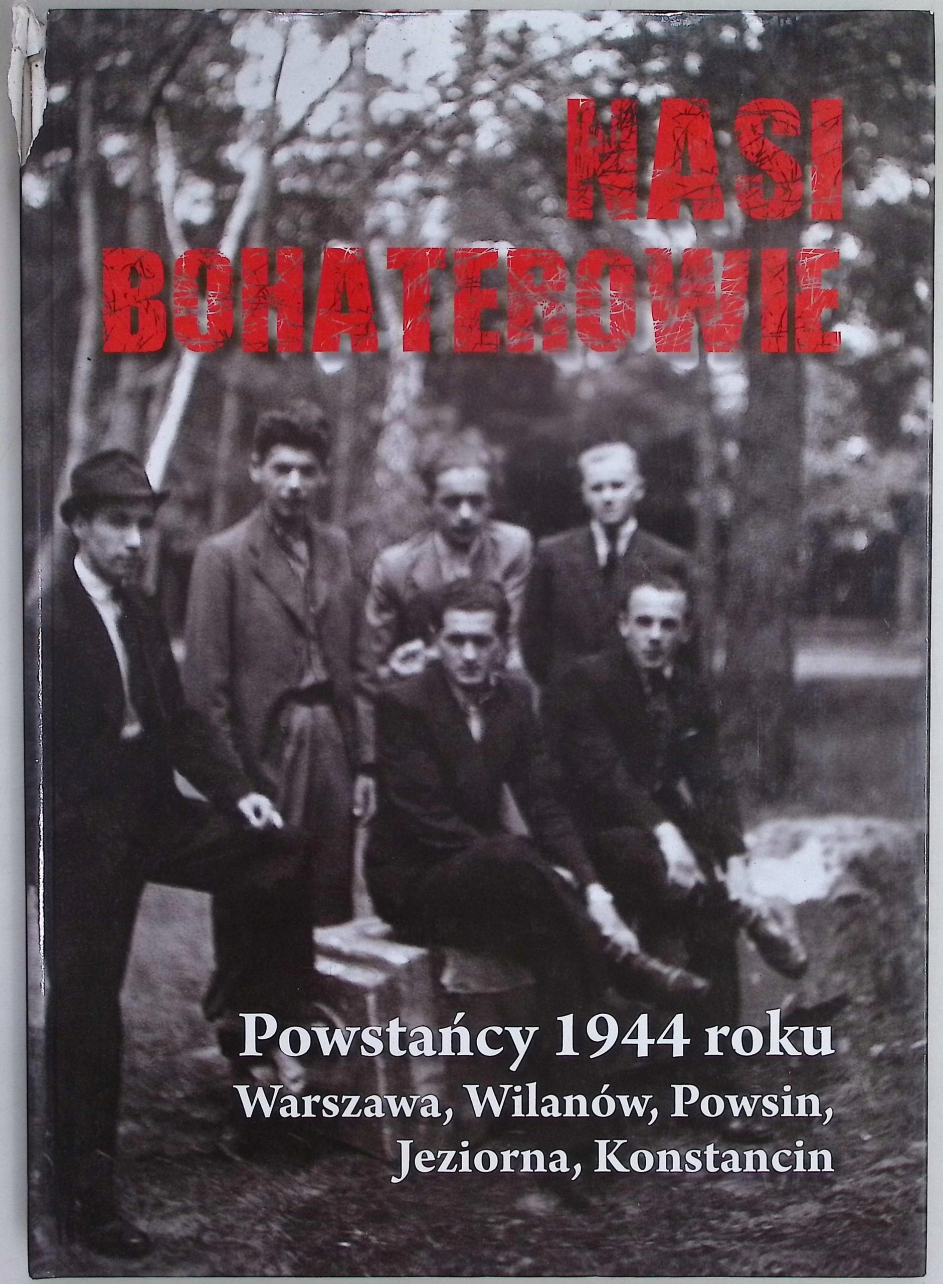 Nasi Bohaterowie powstańcy 1944 roku