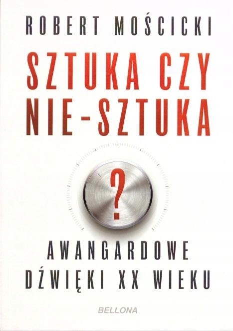 SZTUKA CZY NIE-SZTUKA? ROBERT MOŚCICKI