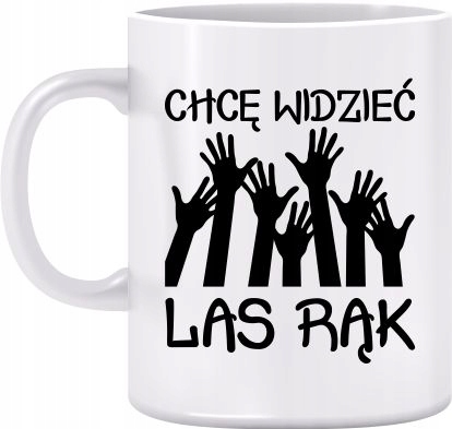 

Kubek Dzień Nauczyciela Chcę Widzieć Las Rąk