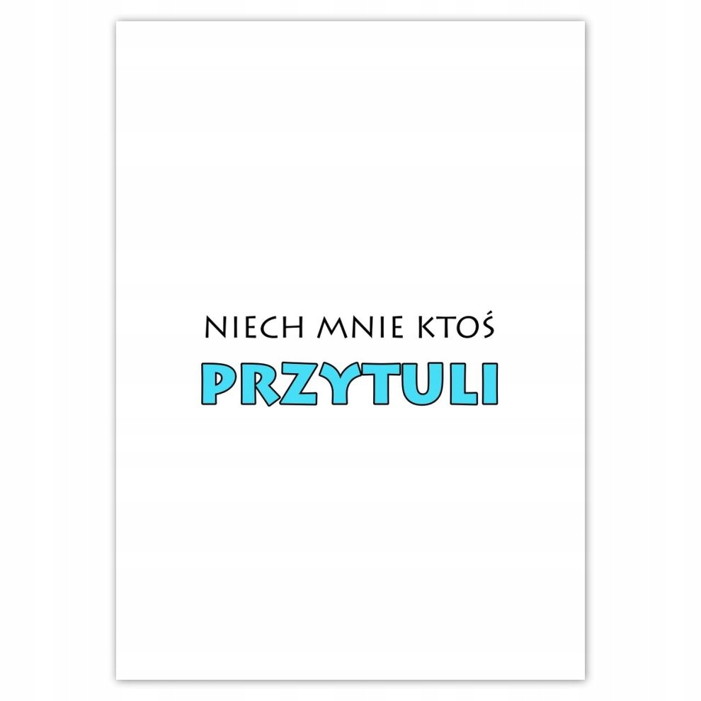 

Plakaty 50x70 Niech mnie ktoś przytuli