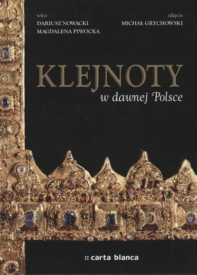 KLEJNOTY W DAWNEJ POLSCE MAGDALENA PIWOCKA