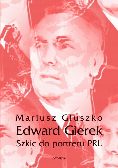 Edward Gierek. Szkic do portretu PRL - e-book