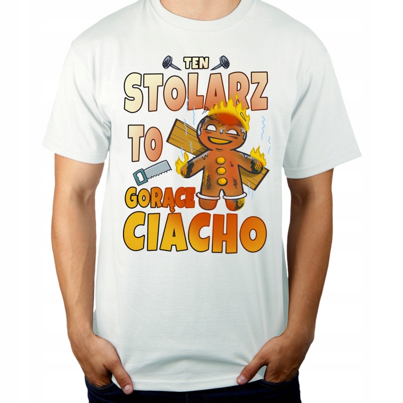 

Ten Stolarz To Gorące Ciacho Koszulka