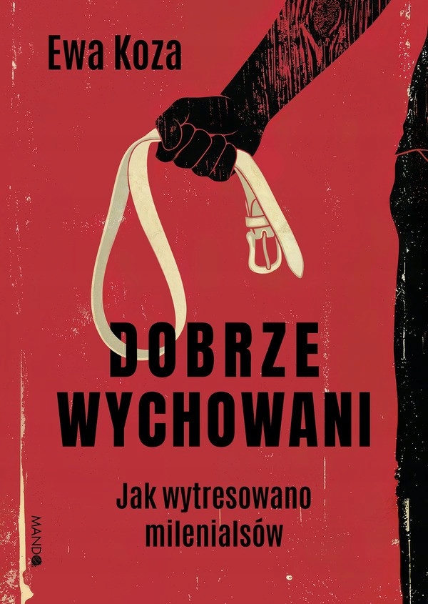 Dobrze wychowani Jak wytresowano milenialsów