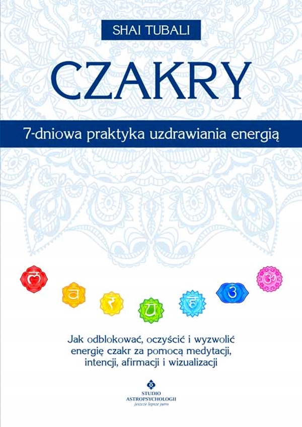 CZAKRY – 7-DNIOWA PRAKTYKA UZDRAWIANIA ENERGIĄ. JAK ODBLOKOWAĆ ...