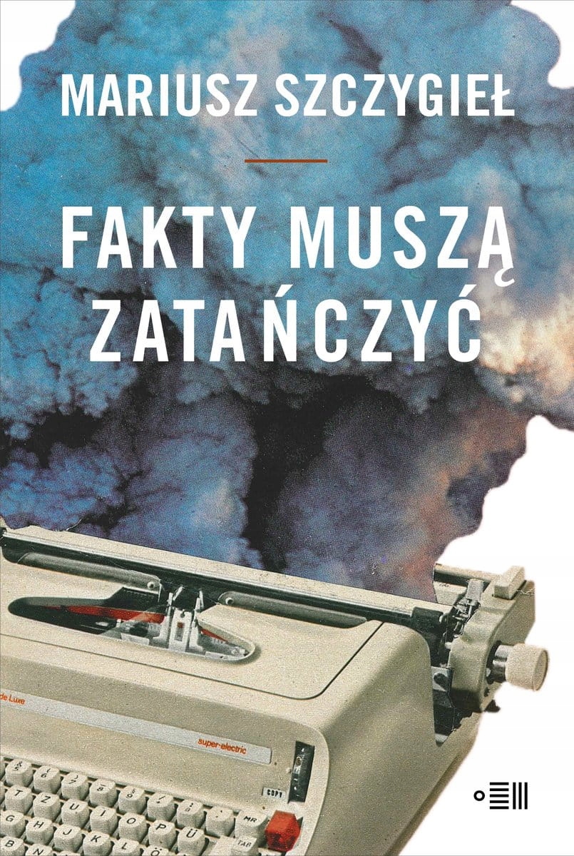 

Fakty muszą zatańczyć Mariusz Szczygieł