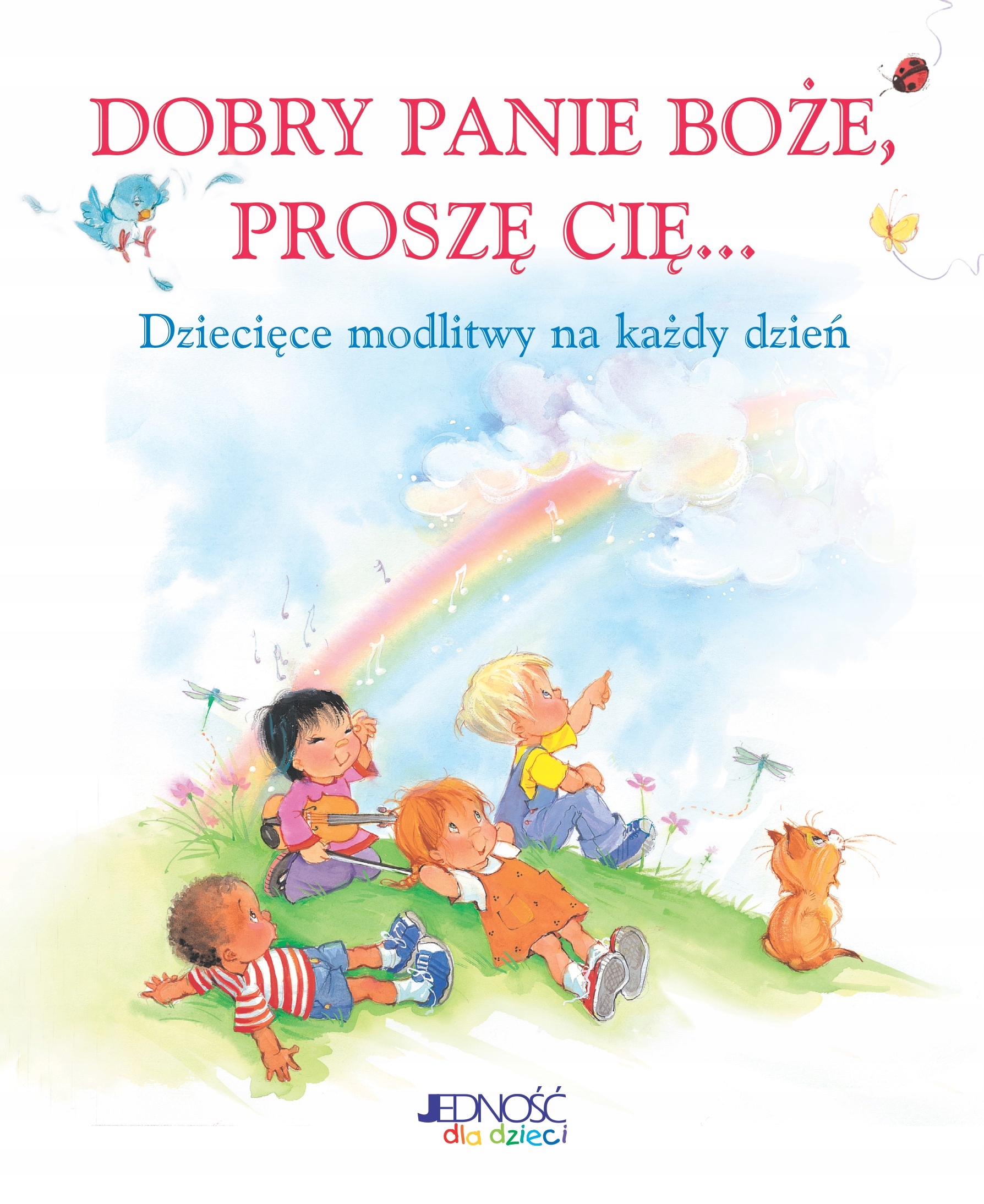 Dobry Panie Boże, proszę Cię... Dziecięce modlitwy na każdy dzień