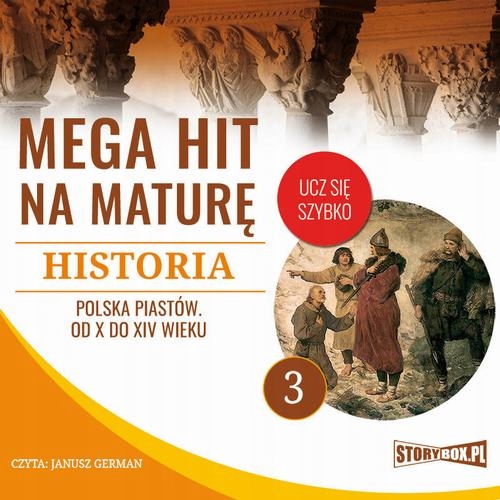 Mega hit na maturę. Historia 3. Polska Piastów. Od